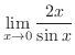 $\displaystyle{\lim_{x \rightarrow 0}\frac{2x}{\sin{x}}}$
