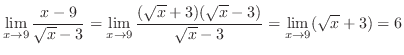 $\displaystyle{\lim_{x \to 9}\frac{x-9}{\sqrt{x} - 3} = \lim_{x \to 9}\frac{(\sqrt{x} + 3)(\sqrt{x} - 3)}{\sqrt{x} - 3} = \lim_{x \to 9}(\sqrt{x} + 3) = 6}$