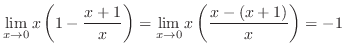$\displaystyle{\lim_{x \to 0}x\left(1 - \frac{x+1}{x}\right) = \lim_{x \to 0}x\left(\frac{x-(x+1)}{x}\right) = -1}$