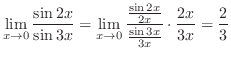 $\displaystyle{\lim_{x \to 0}\frac{\sin{2x}}{\sin{3x}} = \lim_{x \to 0}\frac{\frac{\sin{2x}}{2x}}{\frac{\sin{3x}}{3x}}\cdot \frac{2x}{3x} = \frac{2}{3}}$