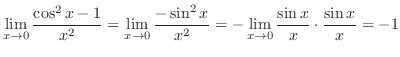 $\displaystyle{\lim_{x \to 0}\frac{\cos^{2}{x} - 1}{x^{2}} = \lim_{x \to 0}\frac...
...^{2}{x}}{x^{2}} = -\lim_{x \to 0}\frac{\sin{x}}{x}\cdot \frac{\sin{x}}{x} = -1}$