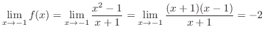 $\displaystyle{\lim_{x \to -1}f(x) = \lim_{x \to -1}\frac{x^{2}-1}{x+1} = \lim_{x \to -1}\frac{(x+1)(x-1)}{x+1} = -2}$
