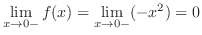 $\displaystyle{\lim_{x \to 0-}f(x) = \lim_{x \to 0-}(-x^{2}) = 0}$