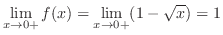 $\displaystyle{\lim_{x \to 0+}f(x) = \lim_{x \to 0+}(1 - \sqrt{x}) = 1}$