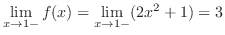 $\displaystyle{\lim_{x \to 1-}f(x) = \lim_{x \to 1-}(2x^{2} + 1) = 3}$