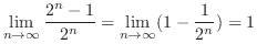 $\displaystyle{\lim_{n \to \infty}\frac{2^{n}-1}{2^{n}} = \lim_{n \to \infty}(1 - \frac{1}{2^{n}}) = 1}$