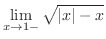 $\displaystyle{\lim_{x \rightarrow 1-}\sqrt{\vert x\vert - x}}$