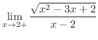 $\displaystyle{\lim_{x \rightarrow 2+}\frac{\sqrt{x^{2} - 3x + 2}}{x-2}}$