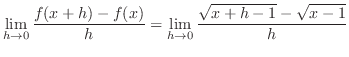 $\displaystyle \lim_{h \to 0}\frac{f(x+h) - f(x)}{h} = \lim_{h \to 0}\frac{\sqrt{x+h-1} - \sqrt{x-1}}{h}$