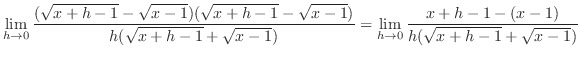 $\displaystyle \lim_{h \to 0} \frac{(\sqrt{x+h-1} - \sqrt{x-1})(\sqrt{x+h-1} - \...
...\sqrt{x-1})} = \lim_{h \to 0}\frac{x+h-1 - (x-1)}{h(\sqrt{x+h-1} + \sqrt{x-1})}$
