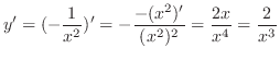 $\displaystyle y' = (-\frac{1}{x^{2}})' = -\frac{-(x^{2})'}{(x^{2})^{2}} = \frac{2x}{x^{4}} = \frac{2}{x^{3}}$
