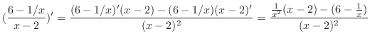$\displaystyle (\frac{6 - 1/x}{x - 2})' = \frac{(6 - 1/x)'(x-2) - (6 - 1/x)(x-2)'}{(x-2)^{2}} = \frac{\frac{1}{x^{2}}(x-2) - (6 - \frac{1}{x})}{(x-2)^{2}}$