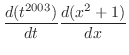 $\displaystyle \frac{d(t^{2003})}{dt} \frac{d(x^{2}+1)}{dx}$