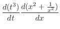 $\displaystyle \frac{d(t^3)}{dt} \frac{d(x^{2}+\frac{1}{x^2})}{dx}$