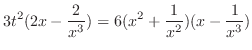 $\displaystyle 3t^2 (2x - \frac{2}{x^3}) = 6(x^2 + \frac{1}{x^2})(x - \frac{1}{x^3})$