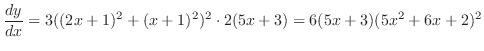$\displaystyle \frac{dy}{dx} = 3((2x+1)^2 + (x+1)^2)^2 \cdot 2(5x + 3) = 6(5x+3)(5x^2 + 6x + 2)^2$