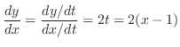 $\displaystyle \frac{dy}{dx} = \frac{dy/dt}{dx/dt} = 2t = 2(x-1)$
