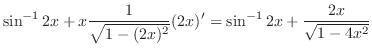 $\displaystyle \sin^{-1}{2x} + x \frac{1}{\sqrt{1 - (2x)^{2}}}(2x)' = \sin^{-1}{2x} + \frac{2x}{\sqrt{1 - 4x^2}}$