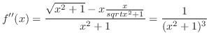 $\displaystyle f''(x) = \frac{\sqrt{x^2 + 1} - x\frac{x}{sqrt{x^2 + 1}}}{x^2 + 1} = \frac{1}{(x^2 + 1)^3}$