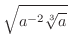 $\displaystyle{\sqrt{a^{-2}\sqrt[3]{a}}}$