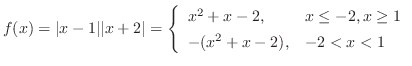 $f(x) = \vert x-1\vert\vert x+2\vert = \left\{\begin{array}{ll}
x^2 + x -2, & x \leq -2, x \geq 1\\
-(x^2 + x - 2), & -2 < x < 1
\end{array}\right.$