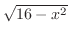 $\sqrt{16 - x^2}$