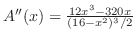 $A''(x) = \frac{12x^3 -320x}{(16-x^2)^3/2}$