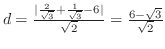 $d = \frac{\vert\frac{2}{\sqrt{3}} + \frac{1}{\sqrt{3}} - 6\vert}{\sqrt{2}} = \frac{6 - \sqrt{3}}{\sqrt{2}}$