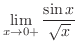 $\displaystyle \lim_{x \to 0+}\frac{\sin{x}}{\sqrt{x}}$