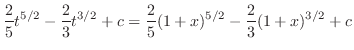$\displaystyle \frac{2}{5}t^{5/2} - \frac{2}{3}t^{3/2} + c = \frac{2}{5}(1+x)^{5/2} - \frac{2}{3}(1+x)^{3/2} + c$
