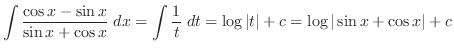 $\displaystyle{\int \frac{\cos{x} - \sin{x}}{\sin{x} + \cos{x}} \; dx = \int \frac{1}{t}\; dt = \log{\vert t\vert} + c = \log{\vert\sin{x} + \cos{x}\vert} + c}$