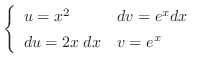 $\left\{\begin{array}{ll}
u = x^2 & dv = e^{x}dx\\
du = 2x\;dx & v = e^{x}
\end{array}\right.$