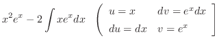 $\displaystyle x^2 e^{x} - 2\int xe^{x}dx   \left(\begin{array}{ll}
u = x & dv = e^{x}dx\\
du = dx & v = e^{x}
\end{array}\right]$