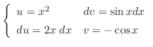 $\left\{\begin{array}{ll}
u = x^2 & dv = \sin{x}dx\\
du = 2x\;dx & v = -\cos{x}
\end{array}\right.$