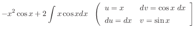 $\displaystyle -x^2 \cos{x} + 2 \int x\cos{x}dx   \left(\begin{array}{ll}
u = x & dv = \cos{x}\;dx\\
du = dx & v = \sin{x}
\end{array}\right]$