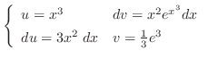 $\left\{\begin{array}{ll}
u = x^3 & dv = x^2 e^{x^3}dx\\
du = 3x^2\;dx & v = \frac{1}{3}e^{3}
\end{array}\right.$