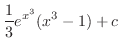 $\displaystyle \frac{1}{3}e^{x^3}(x^3 - 1) + c$