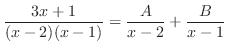 $\displaystyle \frac{3x+1}{(x-2)(x-1)} = \frac{A}{x-2} + \frac{B}{x-1} $