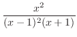 $\displaystyle{\frac{x^2}{(x - 1)^2(x + 1)}}$