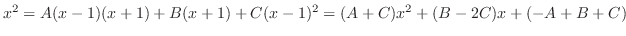$\displaystyle x^2 = A(x-1)(x+1) + B(x+1) + C(x-1)^{2}= (A + C)x^2 + (B-2C)x + (-A + B + C)$