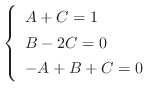 $\displaystyle \left\{\begin{array}{l}
A+C = 1\\
B-2C = 0\\
-A + B + C = 0
\end{array}\right.$