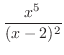 $\displaystyle{\frac{x^5}{(x - 2)^2}}$