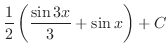 $\displaystyle \frac{1}{2}\left(\frac{\sin{3x}}{3} + \sin{x}\right) + C$