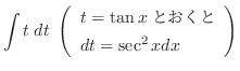$\displaystyle \int t\;dt  \left(\begin{array}{l}
t = \tan{x}Ƃ\\
dt = \sec^2{x}dx
\end{array}\right)$