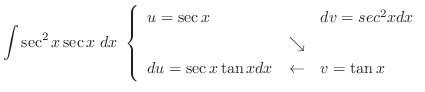 $\displaystyle \int \sec^2{x}\sec{x}\; dx\
\left\{\begin{array}{lcl}
u = \sec{x...
...\searrow& \\
du = \sec{x}\tan{x}dx &\leftarrow& v = \tan{x}
\end{array}\right.$