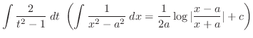 $\displaystyle \int \frac{2}{t^2 - 1}\; dt  \left(\int \frac{1}{x^2 - a^2}\; dx = \frac{1}{2a}\log\vert\frac{x-a}{x+a}\vert + c\right)$