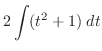 $\displaystyle 2\int(t^2 + 1)\; dt$