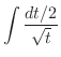 $\displaystyle \int \frac{dt/2}{\sqrt{t}}$