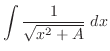 $\displaystyle \int \frac{1}{\sqrt{x^2 + A}}\; dx$