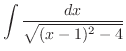$\displaystyle \int \frac{dx}{\sqrt{(x-1)^2 - 4}}$